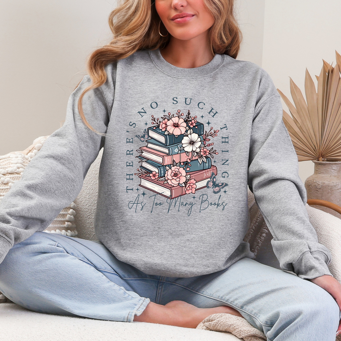 There Is No Such Thing As Too Many Books Sweatshirt
