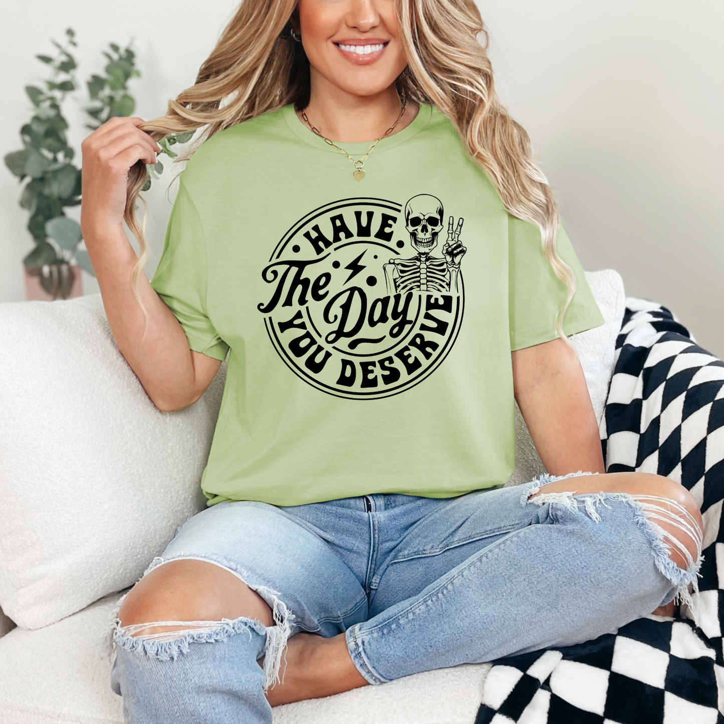 Have the day you deserve T-shirt